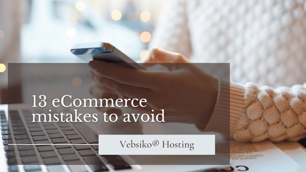 13 eCommerce mistakes to avoid
